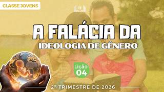 Lição 4 – a Falácia da Ideologia de Gênero
