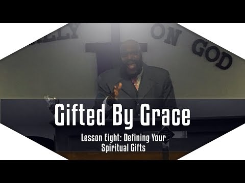 Gifted By Grace: Lesson 8 - Spiritual Gift Definitions (Part 4)