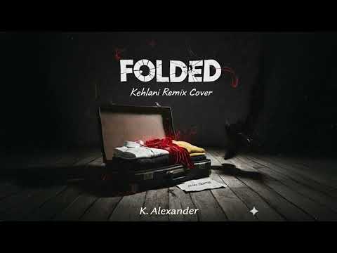 K.Alexander - Folded (Kehlani Remix Cover)