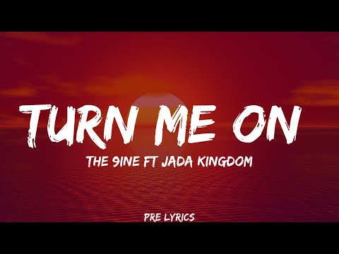 The 9ine x Jada Kingdom - Turn Me On (Lyrics)