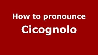 How to pronounce Cicognolo