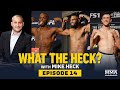 What the Heck: Episode 14 (w/ Anik, Worthy, Greene and Erosa) - MMA Fighting