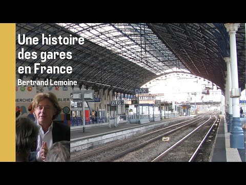 Une histoire des gares en France - conférence de Bertrand Lemoine