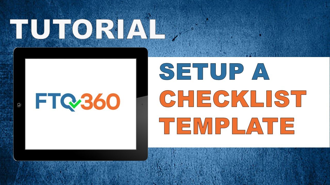 FTQ360 Tutorial: Setup a Checklist Template