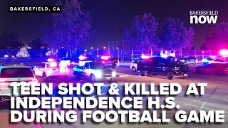 Teenager shot & killed at Independence H.S. during football game in Bakersfield