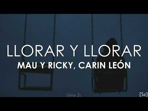 Mau y Ricky, Carin Leon - Llorar Y Llorar (letra)