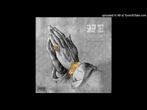 Skep Tez - Tru Story (Prod. By Spitrumentalz)