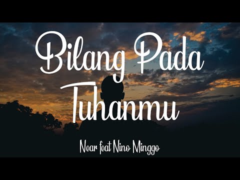 Near Feat Nino Minggo  - Bilang Pada Tuhanmu