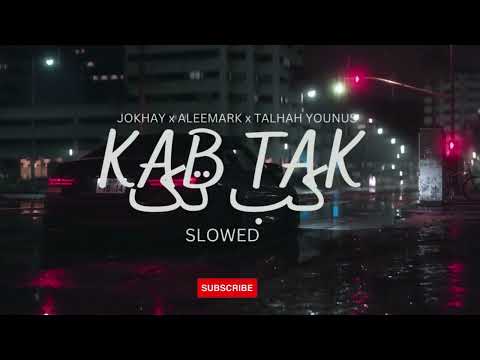Jokhay, aleemrk & Talhah Yunus - Kab Tak (Oficial slowed Audio)