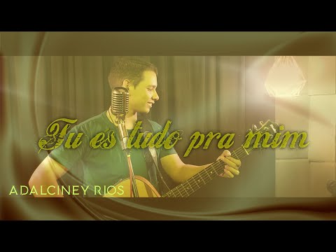 Tu És Tudo Pra Mim - Adalciney Rios
