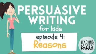 Persuasive Writing for Kids - Episode 4: Developing Reasons