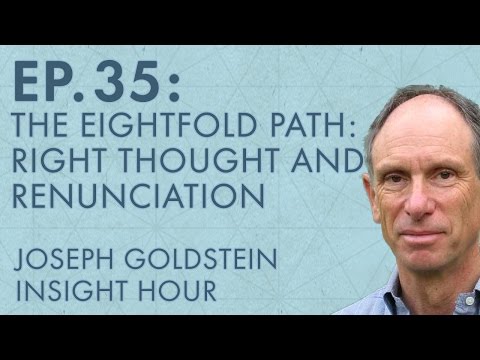 Joseph Goldstein – Insight Hour – Ep. 35 – The Eightfold Path: Right Thought and Renunciation