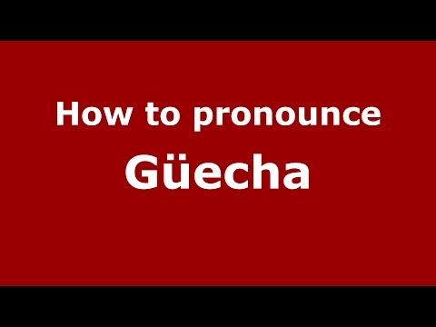 How to pronounce Güecha (Colombian Spanish/Colombia)  - PronounceNames.com