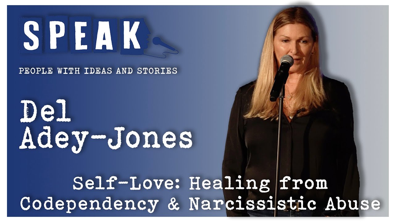 Del Adey-Jones | Self-Love: Healing from Codependency and Narcissistic Abuse | SPEAK: Freedom
