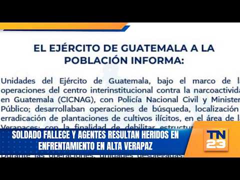 Soldado fallece y agentes resultan heridos en enfrentamiento en Alta Verapaz