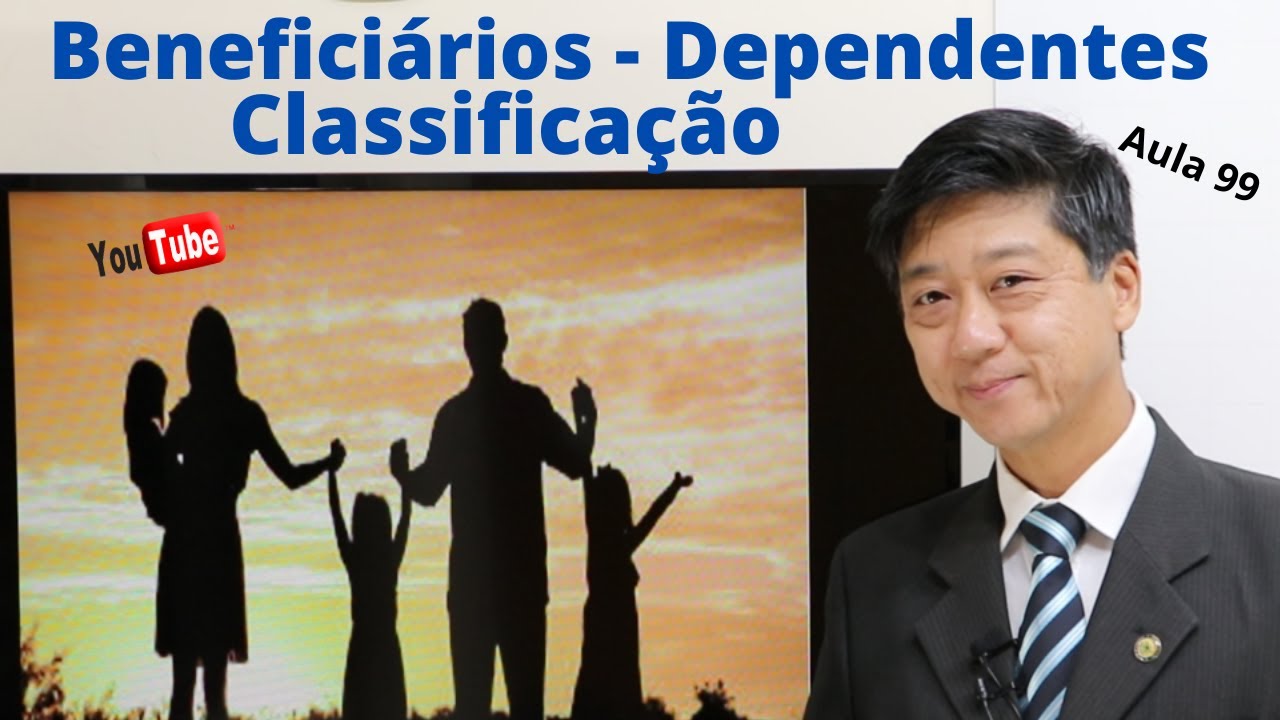 Beneficiários - Dependentes - Classificação - Dto Previdenciário  Aula 99  -  Prof Eduardo Tanaka