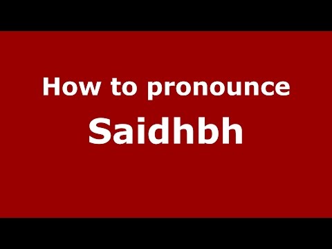 How to pronounce Saidhbh