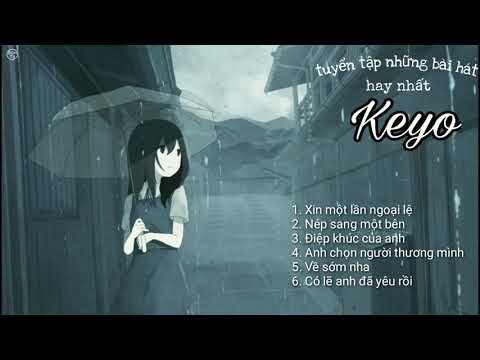 Xin Một Lần Ngoại Lệ, Nép Sang Một Bên...- KEYO || Tuyển Tập Những Bài Hát Hay Nhất Của Keyo