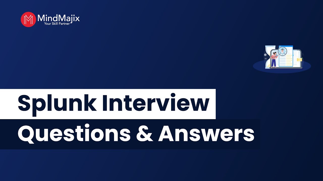 Top 40 Splunk Interview Questions and Answers 2024 |Splunk Developer Interview Questions | MindMajix
