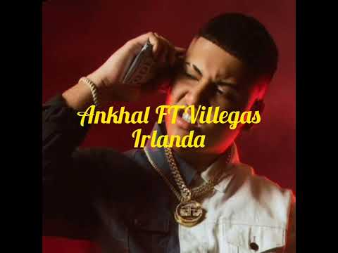 Ankhal FT Villegas / Irlanda