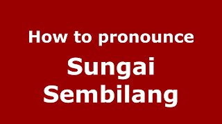 How to pronounce Sungai Sembilang