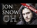 Jon Snow Oh Oh EXTENDED REMIX Oh Oh Oh Oh Oh Oh Oh Oh Oh Oh Oh Oh Oh ONE HOUR