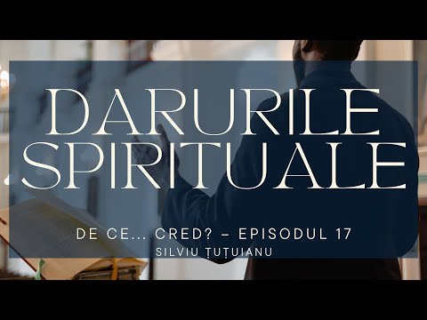 Darurile spirituale şi funcţiile de slujire | De ce CRED? Ep. 17 | Silviu ȚuȚuianu
