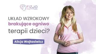 Układ wzrokowy, brakujące ogniwo terapii dzieci. Alicja Wojtasiewicz