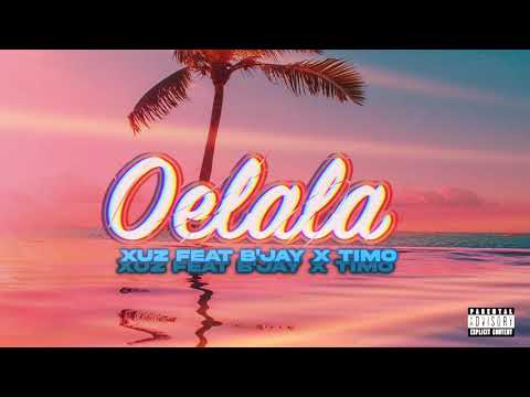 Xuz - Oelala Feat Bjay X Timo