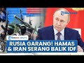 Rangkuman Iran Israel Rusia Garang Bekingi Hamas Iran Guncang Israel Tel Aviv Remuk IDF Tewas