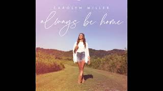 Carolyn Miller Always Be Home