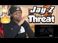 BEST RAPPER ALIVE!!?? Jay-Z - Threat (REACTION)