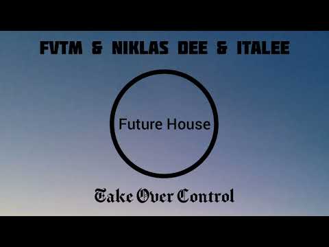 FVTM & Niklas Dee & ITALEE - Take Over Control (Old School Future House)