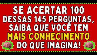SE ACERTAR 100 DESSAS 145 PERGUNTAS, SAIBA QUE VOCÊ TEM MAIS CONHECIMENTO DO QUE IMAGINA | QUIZ