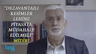 “Dezavantajlı kesimler lehine piyasaya müdahale edilmeli” midir?