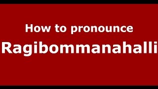 How to pronounce Ragibommanahalli