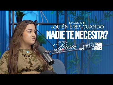 ¿Quién eres cuando nadie te necesita? | La Puerta Abierta