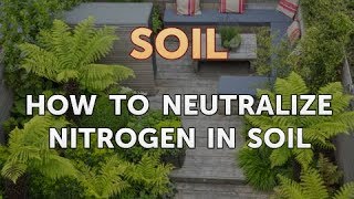 How to Neutralize Nitrogen in Soil