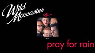 Wild Moccasins - Pray For Rain [Audio Stream]