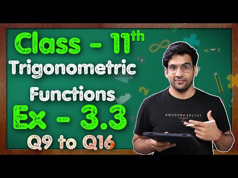 Class - 11 Ex - 3.3, Q9 to Q16 (Trigonometric Functions) Maths Chapter 3 ||CBSE NCERT || Green Board