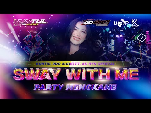 DJ SWAY WITH ME PARTY MENGKANE - VIRAL TIKTOK - AD BYN OFFICIAL - KUNTUL PRO AUDIO