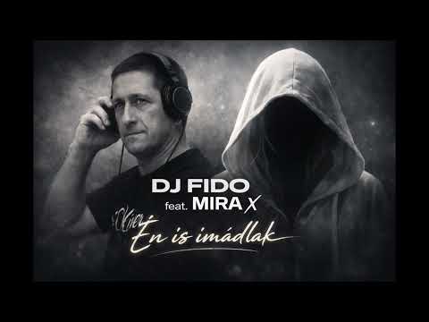 DJ Fido feat. Mira X - Én is imádlak