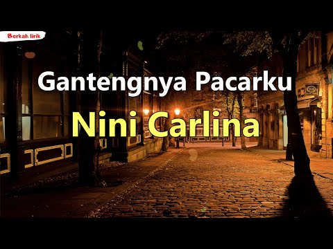 Nini Carlina - Gantengnya Pacarku (Lirik Lagu)