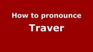 How to pronounce Traver
