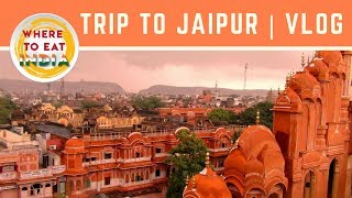 Trip to Jaipur | VLOG | Where To Eat India