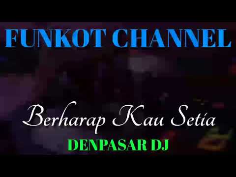 BERHARAP KAU SETIA DENPASAR DJ SINGLE FUNKOT