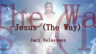 JESUS (THE WAY) [With Lyrics] : Jaci Velasquez