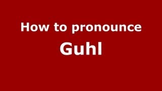 How to pronounce Guhl