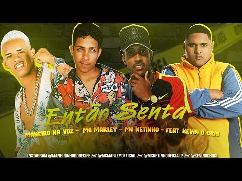 MANEIRO NA VOZ, MC MARLEY, MC NETINHO Feat. KEVINO CHRIS - ENTÃO SENTA