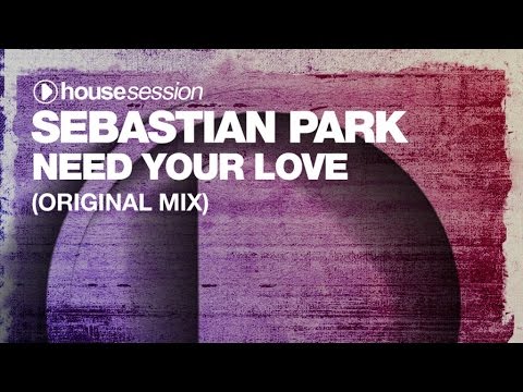 Sebastian Park - Need Your Love (Original Mix)